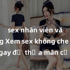 sex nhân viên văn phòng Xem sex không che HD ngay để thỏa mãn cơn khát tình dục của bạn! Video chất lượng cao, cảnh quay rõ nét, sẽ khiến bạn không thể rời mắt! Hãy trải nghiệm ngay!