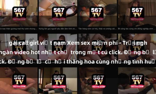 gái call girl việt nam Xem sex miễn phí - Trải nghiệm cực khoái với hàng ngàn video hot nhất chỉ trong một cú click. Đừng bỏ lỡ cơ hội thăng hoa cùng những tình huống kích thích!