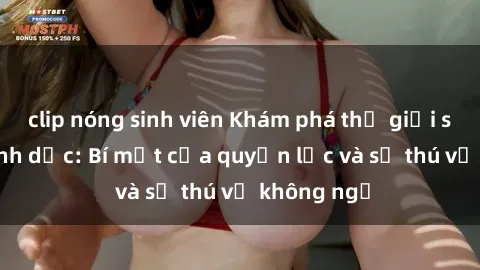 clip nóng sinh viên Khám phá thế giới sex nô lệ tình dục: Bí mật của quyền lực và sự thú vị không ngờ