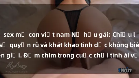 sex mẹ con việt nam Nữ hầu gái: Chiều lòng chủ nhân với sự quyến rũ và khát khao tình dục không biên giới. Đắm chìm trong cuộc chơi tình ái với nàng hầu đáng yêu.