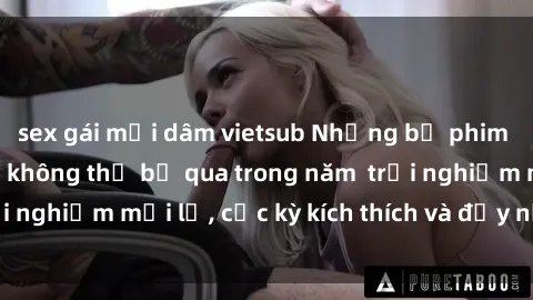 sex gái mại dâm vietsub Những bộ phim sex BDSM gợi cảm không thể bỏ qua trong năm  trải nghiệm mới lạ, cực kỳ kích thích và đầy nước mắt!