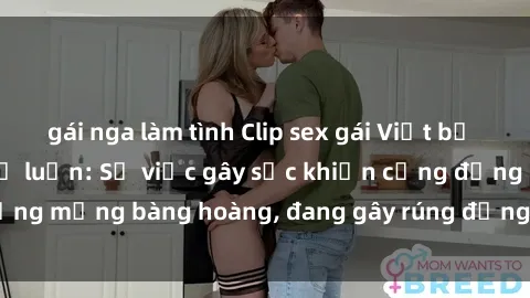 gái nga làm tình Clip sex gái Việt bị lộ gây chấn động dư luận: Sự việc gây sốc khiến cộng đồng mạng bàng hoàng, đang gây rúng động trên mạng xã hội.