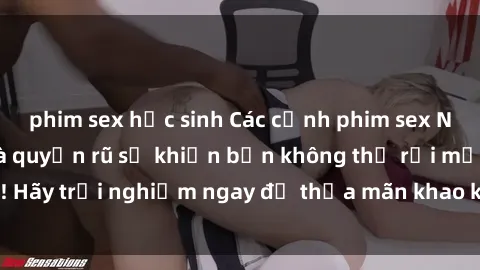 phim sex học sinh Các cảnh phim sex Nga đầy gợi cảm và quyến rũ sẽ khiến bạn không thể rời mắt! Hãy trải nghiệm ngay để thỏa mãn khao khát tình dục của mình.