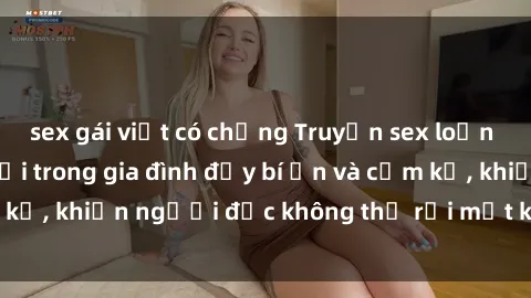 sex gái việt có chồng Truyện sex loạn luân: Bí mật đen tối trong gia đình đầy bí ẩn và cấm kỵ, khiến người đọc không thể rời mắt khỏi trang giấy