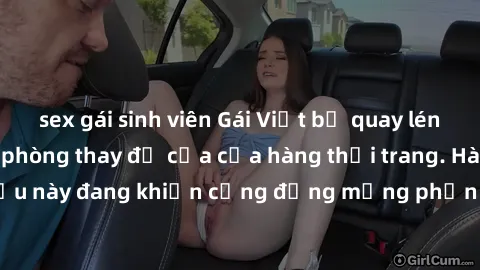 sex gái sinh viên Gái Việt bị quay lén khi thay đồ trong phòng thay đồ của cửa hàng thời trang. Hành động xấu này đang khiến cộng đồng mạng phẫn nộ và yêu cầu xử lý nghiêm minh.