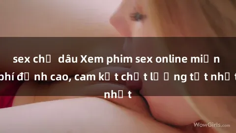 sex chị dâu Xem phim sex online miễn phí đỉnh cao, cam kết chất lượng tốt nhất