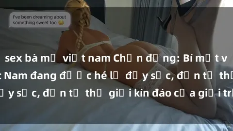 sex bà mẹ việt nam Chấn động: Bí mật về sex nữ sinh Việt Nam đang được hé lộ đầy sốc, đến từ thế giới kín đáo của giới trẻ.