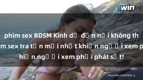 phim sex BDSM Kinh dị đến nỗi không thể tin nổi: Phim sex tra tấn mới nhất khiến người xem phải phát sốt!