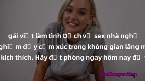 gái việt làm tình Dịch vụ sex nhà nghỉ đẳng cấp: Trải nghiệm đầy cảm xúc trong không gian lãng mạn, đầy kích thích. Hãy đặt phòng ngay hôm nay để thỏa mãn khát khao của bạn!