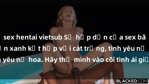 sex hentai vietsub Sự hấp dẫn của sex bãi biển: Khi sóng biển xanh kết hợp với cát trắng, tình yêu nở hoa. Hãy thả mình vào cõi tình ái giữa sóng biển!