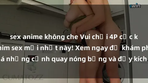 sex anime không che Vui chơi 4P cực kỳ hấp dẫn trong phim sex mới nhất này! Xem ngay để khám phá những cảnh quay nóng bỏng và đầy kích thích của bộ phim này!