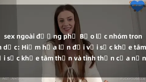 sex ngoài đường phố Bạo lực nhóm trong các hành vi tình dục: Hiểm họa lớn đối với sức khỏe tâm thần và tinh thần của nạn nhân.