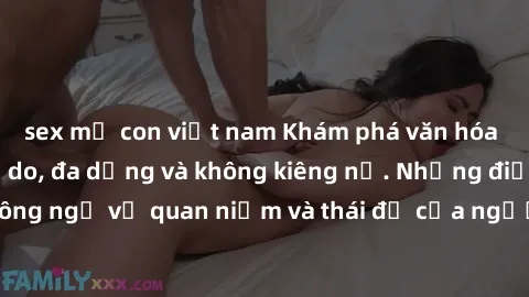 sex mẹ con việt nam Khám phá văn hóa sex Bắc Âu: Sự tự do, đa dạng và không kiêng nể. Những điều không ngờ về quan niệm và thái độ của người Bắc Âu đối với tình dục.