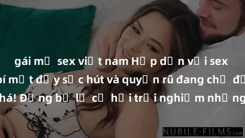 gái mỹ sex việt nam Hấp dẫn với sex Mỹ đen: Những bí mật đầy sức hút và quyến rũ đang chờ đợi bạn khám phá! Đừng bỏ lỡ cơ hội trải nghiệm những khoảnh khắc mãnh liệt và đam mê!