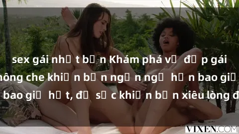 sex gái nhật bản Khám phá vẻ đẹp gái Việt Nam nude không che khiến bạn ngẩn ngơ hơn bao giờ hết, đủ sức khiến bạn xiêu lòng đến ngất ngây