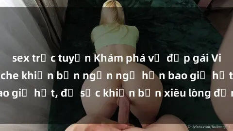 sex trực tuyến Khám phá vẻ đẹp gái Việt Nam nude không che khiến bạn ngẩn ngơ hơn bao giờ hết, đủ sức khiến bạn xiêu lòng đến ngất ngây