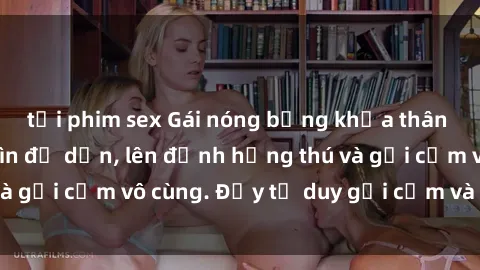 tải phim sex Gái nóng bỏng khỏa thân khiến mọi ánh nhìn đổ dồn, lên đỉnh hứng thú và gợi cảm vô cùng. Đầy tư duy gợi cảm và quyến rũ.