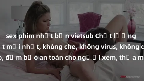 sex phim nhật bản vietsub Chất lượng phim sex cập nhật mới nhất, không che, không virus, không quảng cáo, đảm bảo an toàn cho người xem, thỏa mãn nhu cầu tình dục của bạn.