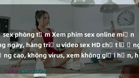 sex phòng tắm Xem phim sex online miễn phí, cập nhật hàng ngày, hàng triệu video sex HD chất lượng cao, không virus, xem không giới hạn, hoàn toàn miễn phí.