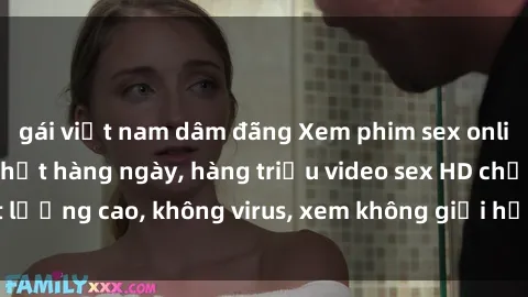 gái việt nam dâm đãng Xem phim sex online miễn phí, cập nhật hàng ngày, hàng triệu video sex HD chất lượng cao, không virus, xem không giới hạn, hoàn toàn miễn phí.