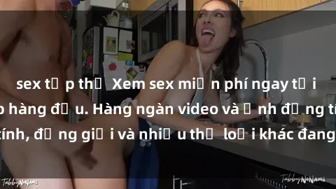 sex tập thể Xem sex miễn phí ngay tại địa chỉ trang web hàng đầu. Hàng ngàn video và ảnh đồng tính, đồng giới và nhiều thể loại khác đang chờ bạn khám phá.