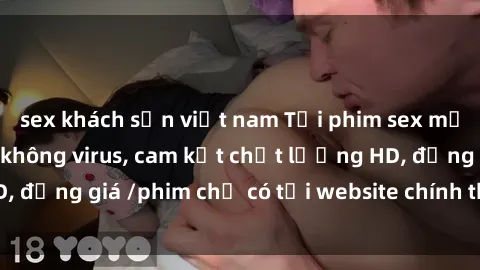 sex khách sạn việt nam Tải phim sex mới nhất cực nhanh không virus, cam kết chất lượng HD, đồng giá /phim chỉ có tại website chính thức. Đặt ngay!
