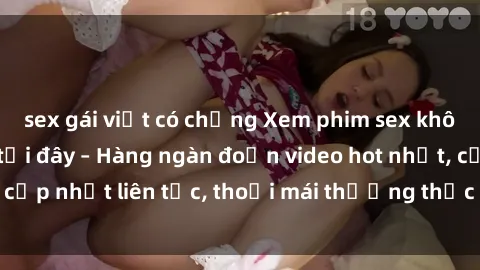 sex gái việt có chồng Xem phim sex không che miễn phí tại đây – Hàng ngàn đoạn video hot nhất, cập nhật liên tục, thoải mái thưởng thức mà không tốn kém.