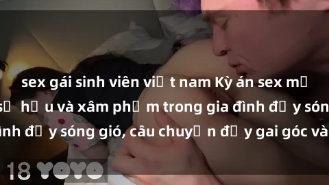 sex gái sinh viên việt nam Kỳ án sex mẹ con Việt Nam: Sự sở hữu và xâm phạm trong gia đình đầy sóng gió, câu chuyện đầy gai góc và đau lòng.