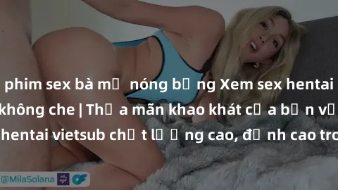 phim sex bà mẹ nóng bỏng Xem sex hentai vietsub cực hot, không che | Thỏa mãn khao khát của bạn với series hentai vietsub chất lượng cao, đỉnh cao trong thể loại anime không che.