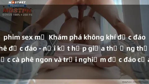 phim sex mỹ Khám phá không khí độc đáo tại sex quán cà phê độc đáo - nơi kết hợp giữa thưởng thức cà phê ngon và trải nghiệm độc đáo của không gian sex shop.