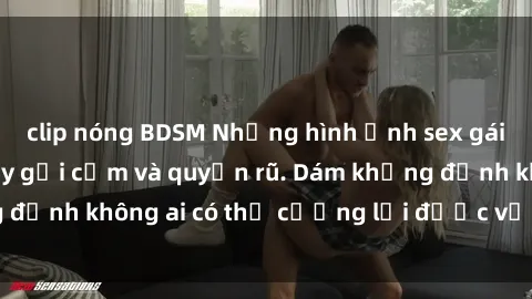 clip nóng BDSM Những hình ảnh sex gái Việt xinh đẹp đầy gợi cảm và quyến rũ. Dám khẳng định không ai có thể cưỡng lại được vẻ đẹp của họ.