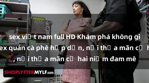 sex việt nam full HD Khám phá không gian độc đáo tại sex quán cà phê hấp dẫn, nơi thỏa mãn cả hai niềm đam mê