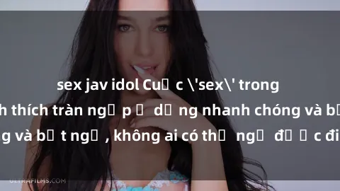 sex jav idol Cuộc 'sex' trong thang máy: Khi sự kích thích tràn ngập ở dạng nhanh chóng và bất ngờ, không ai có thể ngờ được điều gì sẽ xảy ra!