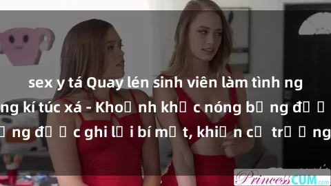 sex y tá Quay lén sinh viên làm tình ngay trên giường trong kí túc xá - Khoảnh khắc nóng bỏng được ghi lại bí mật, khiến cả trường học xôn xao.