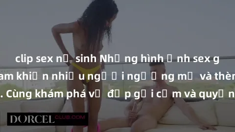 clip sex nữ sinh Những hình ảnh sex gái sinh viên Việt Nam khiến nhiều người ngưỡng mộ và thèm khát. Cùng khám phá vẻ đẹp gợi cảm và quyến rũ của những cô gái trẻ này.