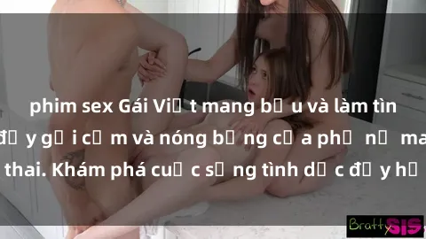 phim sex Gái Việt mang bầu và làm tình: Màn trình diễn đầy gợi cảm và nóng bỏng của phụ nữ mang thai. Khám phá cuộc sống tình dục đầy hấp dẫn và mới lạ của họ!