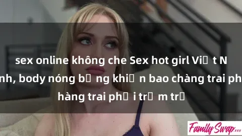 sex online không che Sex hot girl Việt Nam: Mặt xinh, body nóng bỏng khiến bao chàng trai phải trầm trồ