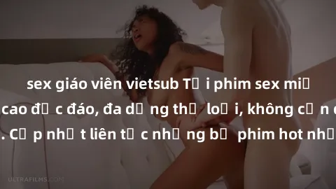 sex giáo viên vietsub Tải phim sex miễn phí chất lượng cao độc đáo, đa dạng thể loại, không cần đăng ký tài khoản. Cập nhật liên tục những bộ phim hot nhất trên thị trường. Sự lựa chọn hàng đầu cho ng