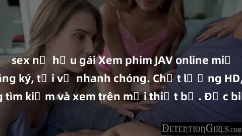 sex nữ hầu gái Xem phim JAV online miễn phí không cần đăng ký, tải về nhanh chóng. Chất lượng HD, dễ dàng tìm kiếm và xem trên mọi thiết bị. Đặc biệt, không quảng cáo làm phiền.