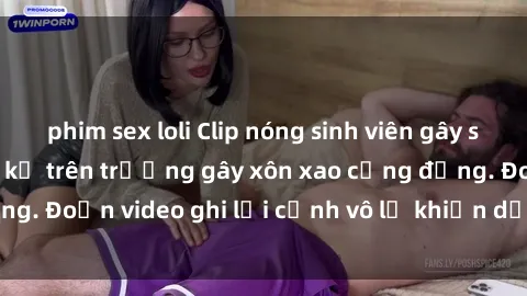 phim sex loli Clip nóng sinh viên gây sốc: Hành động cấm kỵ trên trường gây xôn xao cộng đồng. Đoạn video ghi lại cảnh vô lễ khiến dư luận bức xúc.