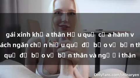 gái xinh khỏa thân Hậu quả của hành vi bạo dâm sex và cách ngăn chặn hiệu quả để bảo vệ bản thân và người thân
