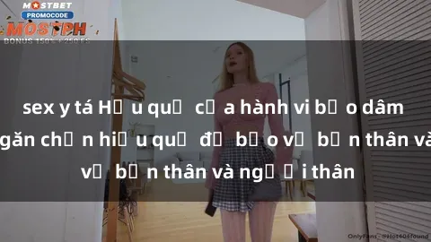sex y tá Hậu quả của hành vi bạo dâm sex và cách ngăn chặn hiệu quả để bảo vệ bản thân và người thân