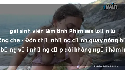 gái sinh viên làm tình Phim sex loạn luân đầy kích thích không che - Đón chờ những cảnh quay nóng bỏng với những cặp đôi không ngại hãm hiếp gia đình trong lòng