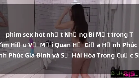 phim sex hot nhất Những Bí Mật trong Tình Dục Gia Đình: Tìm Hiểu Về Mối Quan Hệ Giữa Hạnh Phúc Gia Đình và Sự Hài Hòa Trong Cuộc Sống Tình Dục