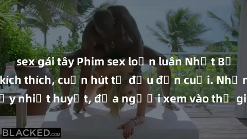 sex gái tây Phim sex loạn luân Nhật Bản: Hành động đầy kích thích, cuốn hút từ đầu đến cuối. Những cảnh quay đầy nhiệt huyết, đưa người xem vào thế giới độc đáo của tình thân. Đừng bỏ lỡ!