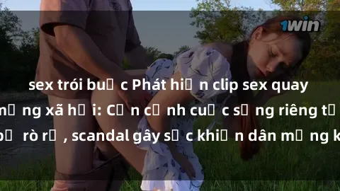 sex trói buộc Phát hiện clip sex quay lén hot nhất trên mạng xã hội: Cận cảnh cuộc sống riêng tư bị rò rỉ, scandal gây sốc khiến dân mạng không khỏi bàng hoàng
