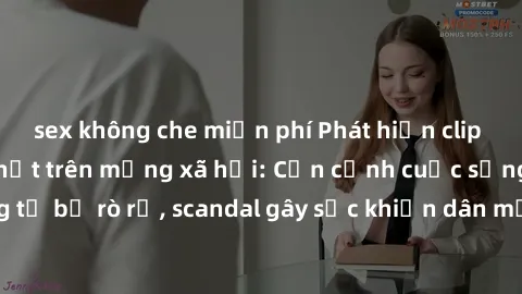 sex không che miễn phí Phát hiện clip sex quay lén hot nhất trên mạng xã hội: Cận cảnh cuộc sống riêng tư bị rò rỉ, scandal gây sốc khiến dân mạng không khỏi bàng hoàng