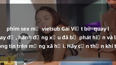 phim sex mỹ vietsub Gái Việt bị quay lén trong phòng thay đồ, hành động xấu đã bị phát hiện và lộ thông tin trên mạng xã hội. Hãy cẩn thận khi thay đồ ở nơi công cộng!