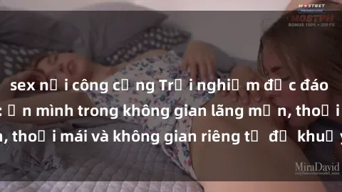 sex nơi công cộng Trải nghiệm độc đáo tại sex nhà nghỉ: ẩn mình trong không gian lãng mạn, thoải mái và không gian riêng tư để khuấy động tình ái.