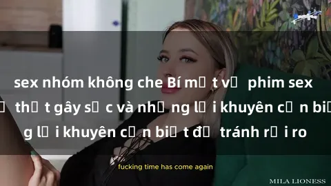 sex nhóm không che Bí mật về phim sex nơi công cộng: Sự thật gây sốc và những lời khuyên cần biết để tránh rủi ro